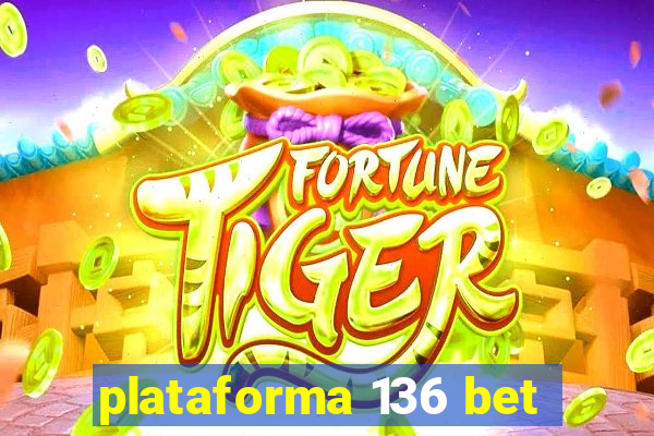 plataforma 136 bet